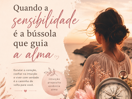 Quando a sensibilidade é a bússola que guia a alma