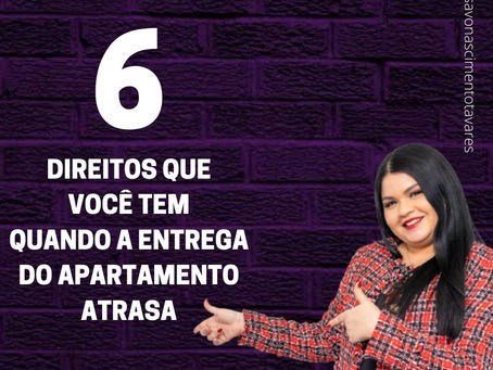 6 direitos que você tem quando a entrega do apartamento atrasa.