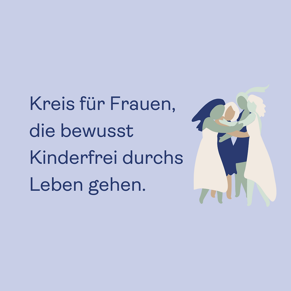 Kreis für Frauen, die bewusst Kinderfrei durchs Leben gehen