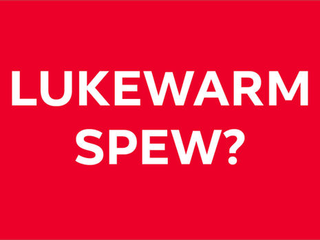 LUKEWARM SPEW?