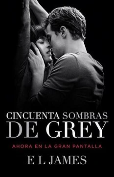 Portada de Cincuenta sombras de Grey de E. L. James, con Anastasia con las manos atadas en alto y Grey sujetándole el rostro como si fuera a besarla