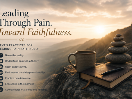 Seven Practices for Bearing Leadership Pain Faithfully