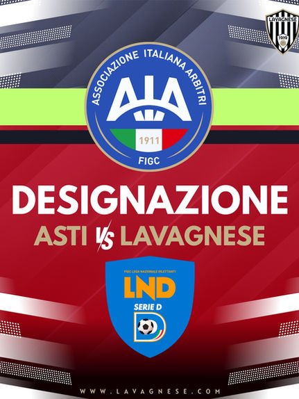 AIA SERIE D - LA DESIGNAZIONE PER ASTI vs LAVAGNESE 20a GIORNATA CAMPIONATO NAZIONALE SERIE D - GIRONE A.