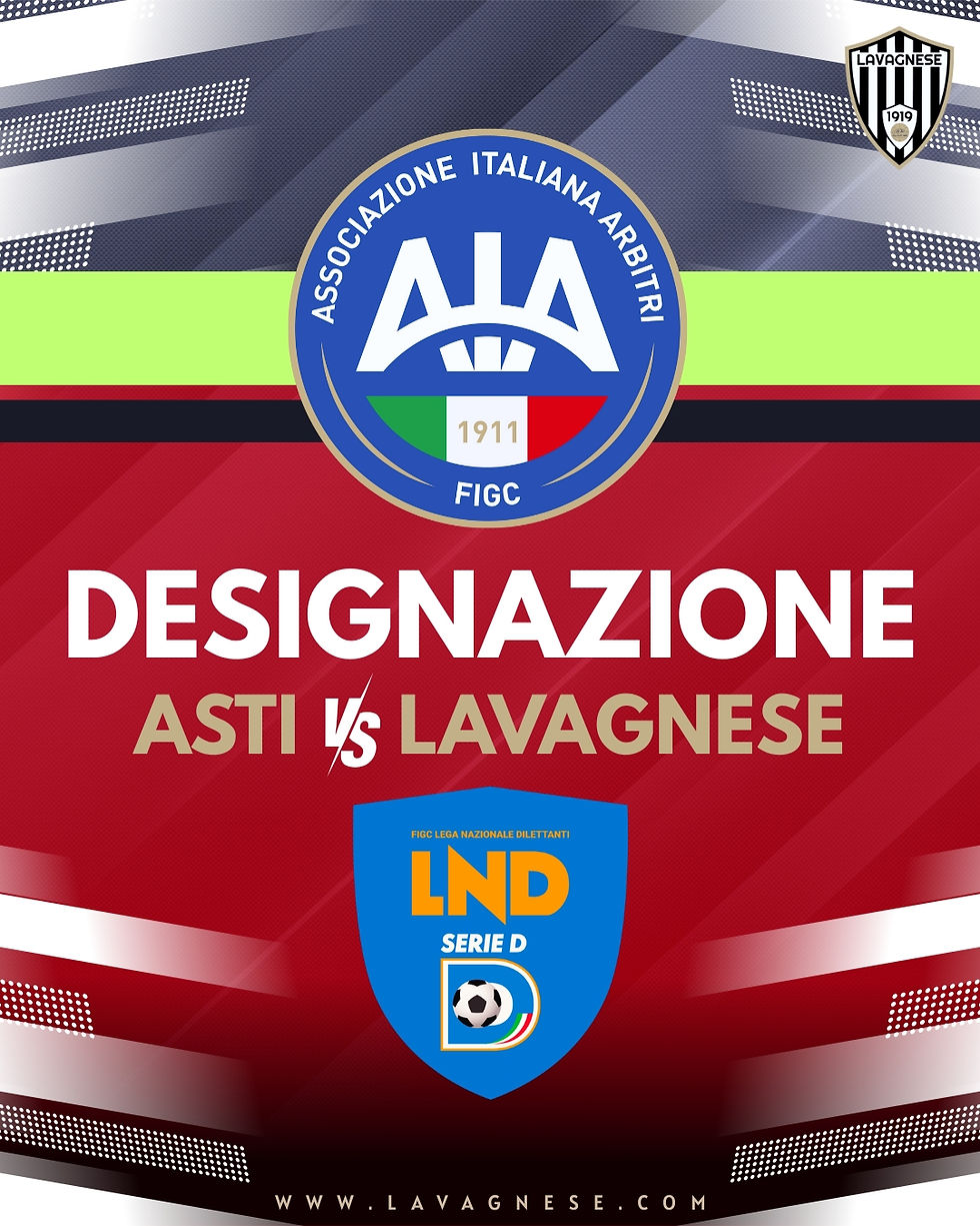 AIA SERIE D - LA DESIGNAZIONE PER ASTI vs LAVAGNESE 20a GIORNATA CAMPIONATO NAZIONALE SERIE D - GIRONE A.