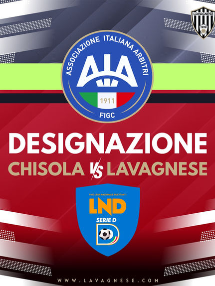 AIA SERIE D - LA DESIGNAZIONE PER CHISOLA vs LAVAGNESE 33a GIORNATA CAMPIONATO NAZIONALE SERIE D - GIRONE A