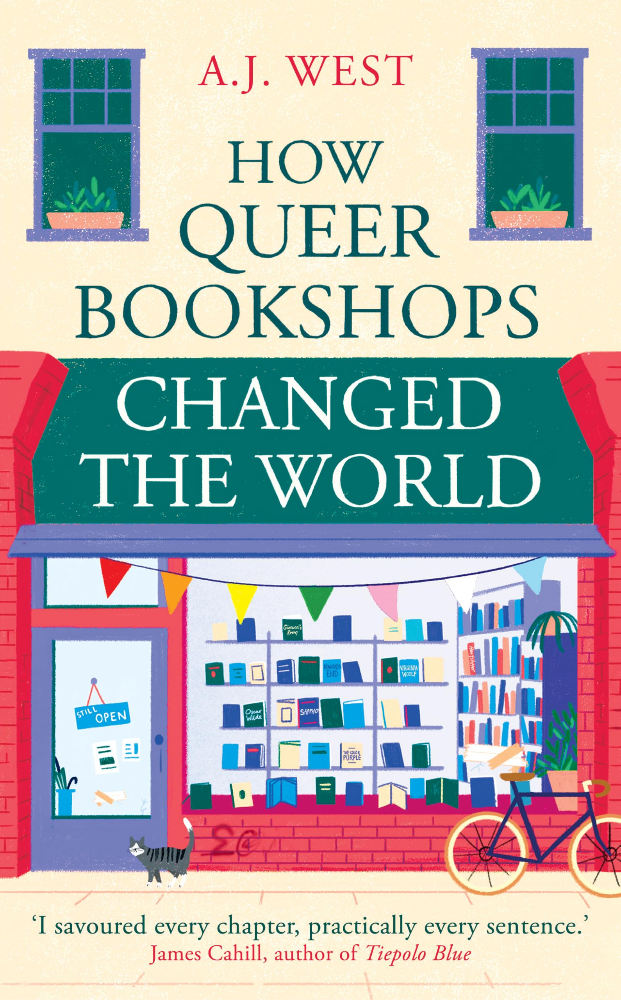 Front cover of How Queer Bookshops Changed the World by A.J. West. Image shows the front of a bookshop with brick facing and a string of rainbow bunting across the awning. There is a bicycle and a cat and some grafitti outside.