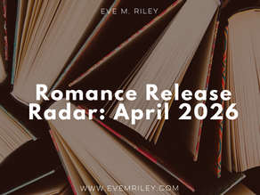 Overhead view of several open books arranged in a circular, fan-like pattern. Bold white text in the center reads "Romance Release Radar: April 2026," with the name "Eve M. Riley" at the top and the website "www.evemriley.com" at the bottom.