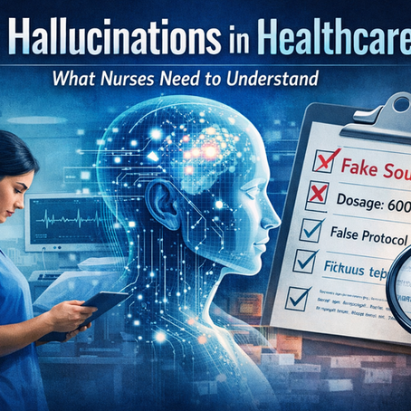 AI Hallucinations in Healthcare: What Nurses Need to Understand