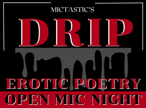 Drip by Mictastic (Erotic Poetry Night)