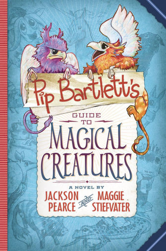Pip Bartlett's Guide to Magical Creatures by Jackson Pearce and Maggie Stiefvater