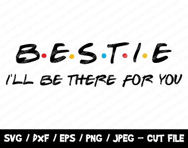 Bestie I'll Be There For You SVG, Friends SVG, Instant Download, Cricut, Friends Cut File, Bestie SVG, Bestie Cut File, Friends Bestie