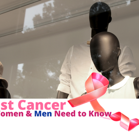 Breast Cancer: What Women & Men Need to Know!