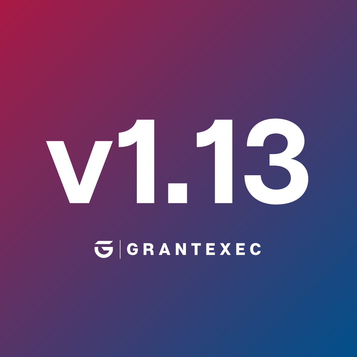 GrantExec Release Notes: Version 1.13