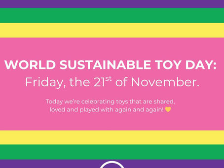 WORLD SUSTAINABLE TOY DAY - 21ST NOVEMBER.