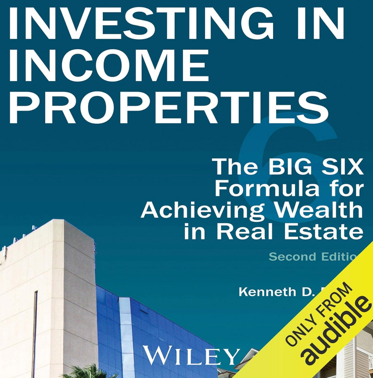 Investing in Income Properties: The Big Six Formula for Achieving Wealth in Real