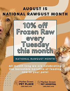 National Rawgust Month 10% off Frozen Raw every Tuesday.