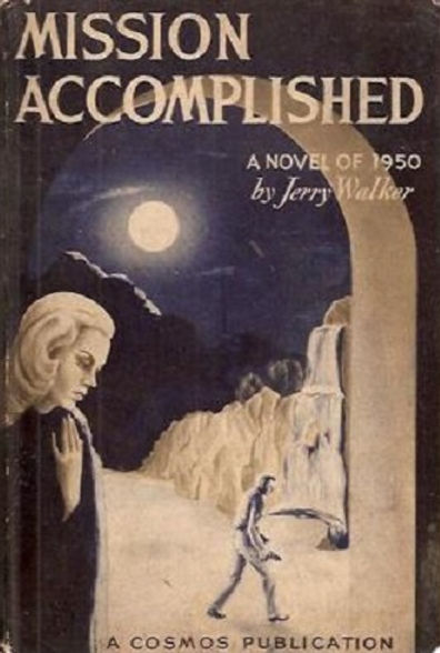 Mission Accomplished A Novel of 1950 by Jerry Walker, Cosmos Publications