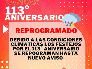 SE REPROGRAMAN LAS ACTIVIDADES POR EL 113° ANIVERSARIO DE CASBAS