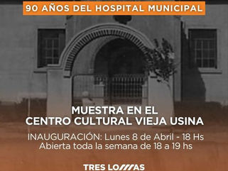 TRES LOMAS: POR LOS 90 AÑOS DEL HOSPITAL MUNICIPAL, SE REALIZARÁ UNA MUESTRA EN EL CENTRO CULTURAL