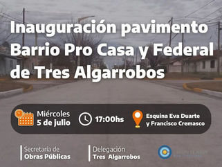 CARLOS TEJEDOR: ESTA TARDE SE INAUGURA EL PAVIMENTO EN BARRIOS PRO CASA Y FEDERAL DE TRES ALGARROBOS