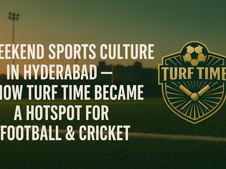 Weekend Sports Culture in Hyderabad – How Turf Time Became a Hotspot for Football & Cricket