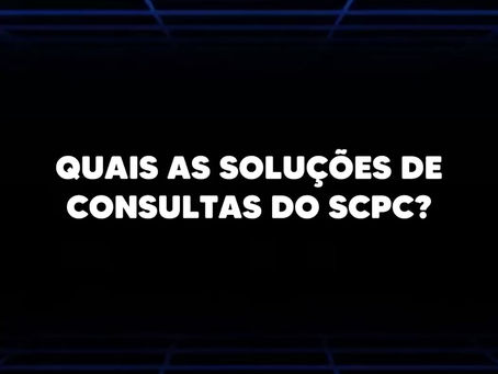 Quais as soluções de consultas do SCPC?