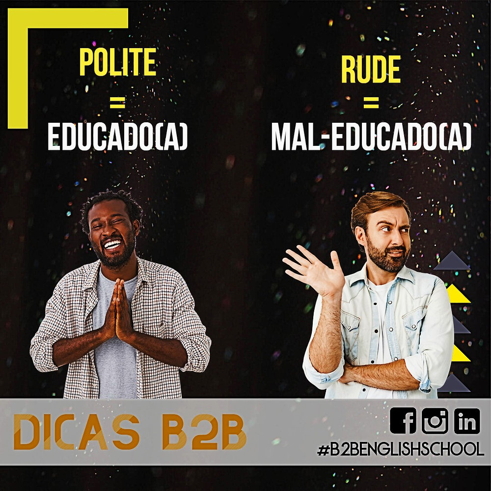 Dicas de Inglês da B2B: como dizer EDUCADO ou MAL-EDUCADO, em inglês?