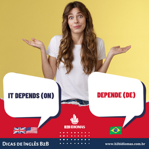 Dicas de Inglês B2B: Como dizer DEPENDE DE, em inglês?