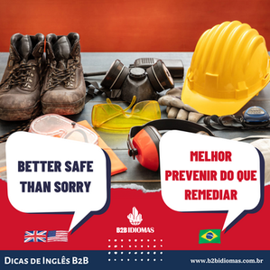 Dicas de Inglês B2B: BETTER SAFE THAN SORRY