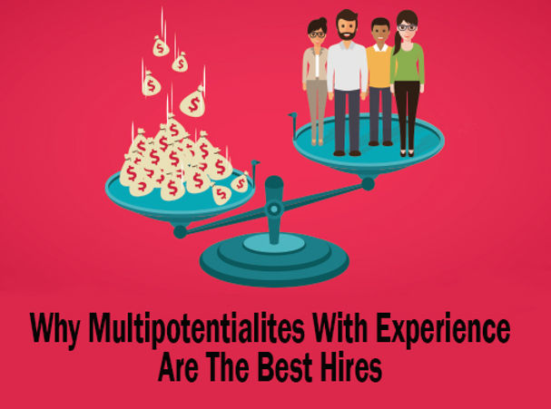 Multipotentialite Why Multipotentialites With Experience Are The Best Hires