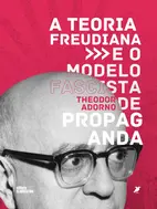 A TEORIA FREUDIANA E O MODELO FASCISTA DE PROPAGANDA - Theodor Adorno