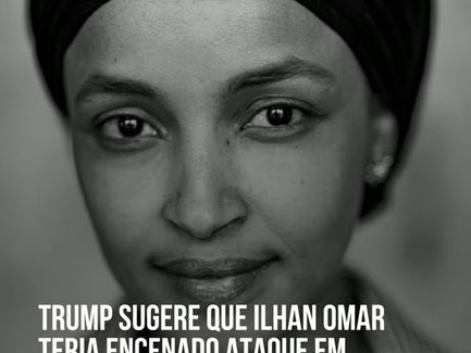 Trump sugere que Ilhan Omar teria encenado ataque em Minneapolis