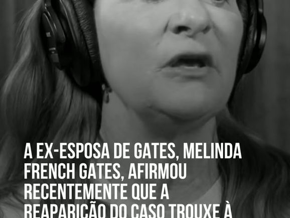 A ex-esposa de Gates, Melinda French Gates, afirmou recentemente que a reaparição do caso trouxe à tona “momentos dolorosos”