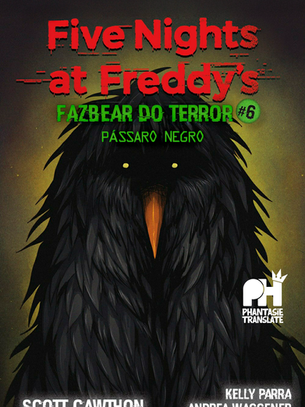 FIVE NIGHTS AT FREDDY'S - FAZBEAR DO TERROR #6: PÁSSARO NEGRO