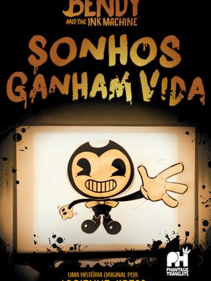 BENDY AND THE INK MACHINE: SONHOS GANHAM VIDA
