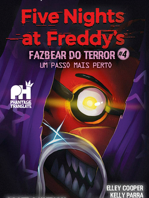 FIVE NIGHTS AT FREDDY'S - FAZBEAR DO TERROR #4: UM PASSO MAIS PERTO