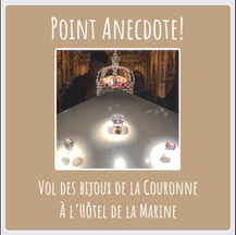 POINT ANECDOTE : LE VOL DES BIJOUX DE LA COURONNE DANS L’HÔTEL DE LA MARINE