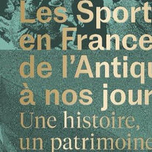 LIVRE: "LES SPORTS EN FRANCE DE L’ANTIQUITÉ À NOS JOURS. UNE HISTOIRE, UN PATRIMOINE"