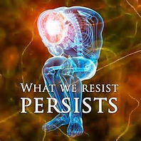 Resist - What we resist percsists.jpg