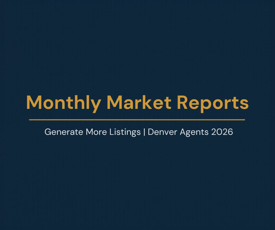 How Denver Real Estate Agents Can Use Monthly Market Reports to Generate More Listings and Stay Top of Mind in 2026