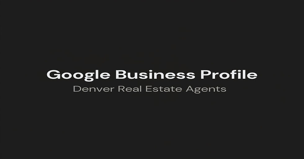 How Denver Real Estate Agents Can Use Google Business Profile to Get Found in Local Search in 2026
