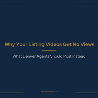 Why Your Listing Videos Get No Views: What Denver Agents Should Post Instead