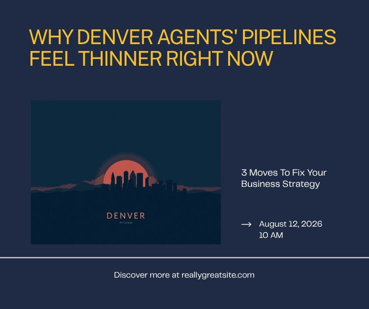 Why Denver Agents' Pipelines Feel Thinner Right Now (And 3 Moves That Fix It)