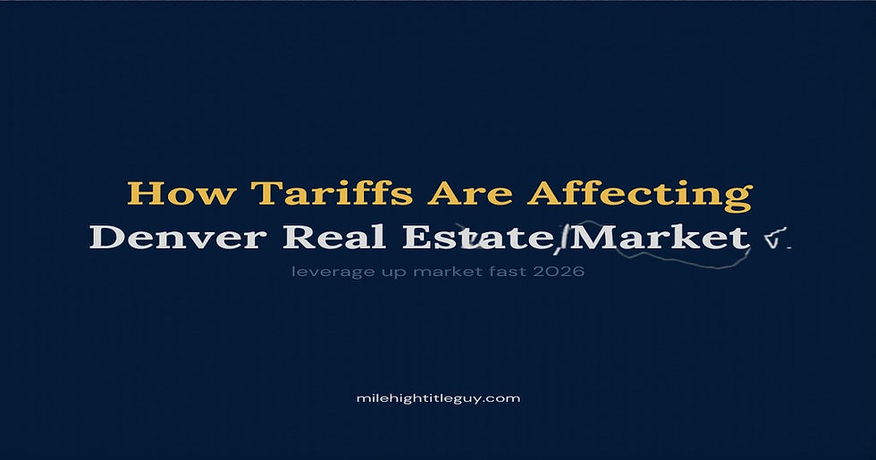 How Tariffs Are Affecting the Denver Real Estate Market in 2026: What Colorado Agents Need to Know