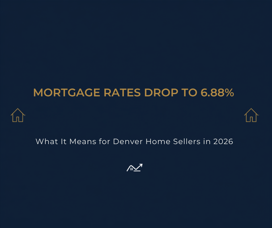 Rates Just Dropped to 6.88%: What It Means for Denver Home Sellers