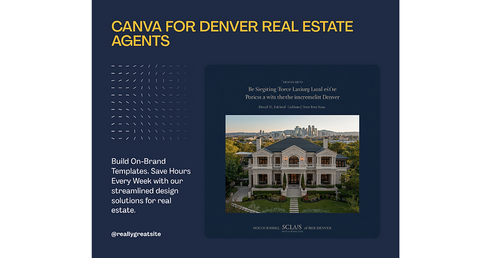 How Denver Real Estate Agents Can Use Canva to Build On-Brand Marketing Templates and Save Hours Every Week in 2026