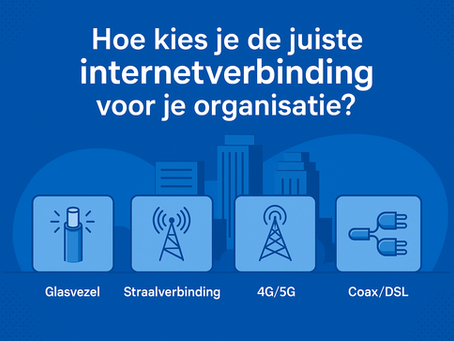 Hoe kies je de juiste internetverbinding voor je organisatie?