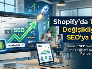 Shopify’da Tema Değişikliğinin SEO’ya Etkisi Nedir?