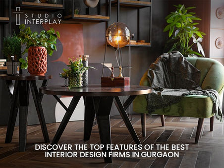 Discover The Top Features Of The Best Interior Design Firms In Gurgaon