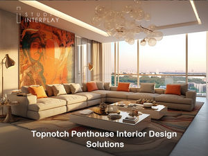 Topnotch Penthouse Interior Design Solutions